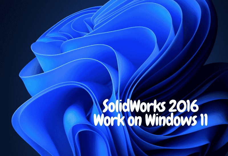 Make SolidWorks 2016 Work on Windows 11 with Simple Adjustments