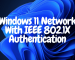 Windows 11 Network With IEEE 802.1X Authentication